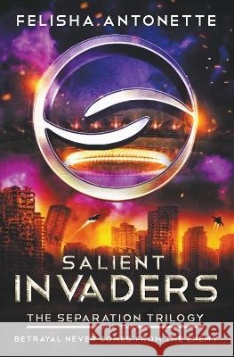 Salient Invaders Felisha Antonette 9780997145588 Feliant Books