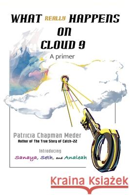 What Really Happens on Cloud 9 Patricia Chapman Meder 9780997147261 Patricia Chapman Meder