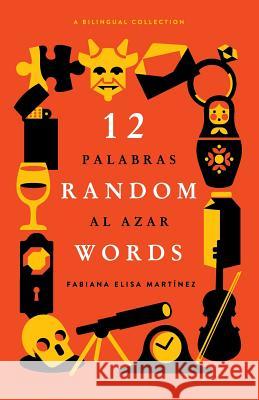 12 Random Words / 12 Palabras al Azar: A Bilingual Collection (English / Spanish) Wilson, Rob 9780997149708 Talk-Active L.L.C.