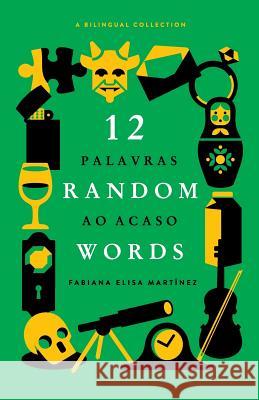 12 Random Words / 12 Palavras ao Acaso: A Bilingual Collection (English / Portuguese) Prado, Adriana 9780997149746 Talk-Active L.L.C.