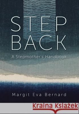 Step Back: A Stepmother's Handbook Margit Eva Bernard Alexandra Barnes Leh 9780997151015 Cotsen Occasional Press