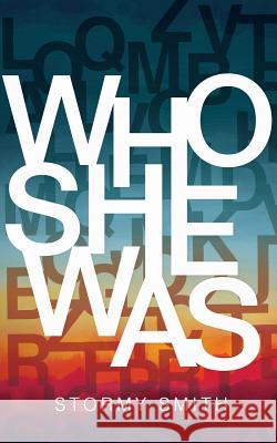 Who She Was Stormy Smith 9780997152128 Perfect Storm Publishing, LLC