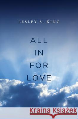 All In For Love: A Spiritual Adventure King, Lesley S. 9780997153101 Inner Adventure Books