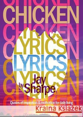 Chicken Lyrics: Quotes of Inspiration and Motivation for Daily Living Jay Sharpe Evelyn Bethune John-Mark McLeod 9780997154818 Bethune Group