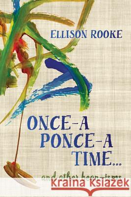 Once-A Ponce-A Time... and Other Bean-Isms Ellison Rooke 9780997154979 Trillium Memory Books