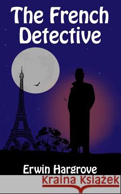 The French Detective Erwin Hargrove 9780997156164