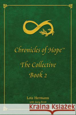 Chronicles of Hope: The Collective: Book 2 Hermann, Lois 9780997156751 Light Publishing, an Imprint of Peter E. Rand