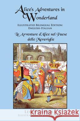 Alice's Adventures in Wonderland: Illustrated Bilingual Edition: English-Italian Lewis Carroll Sir John Tenniel T. Pietrocola-Rossetti 9780997159004 Sleeping Cat Press