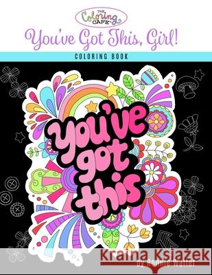 The Coloring Cafe-You've Got This, Girl! Ronnie Walter 9780997159530 Rj Smart Publishing