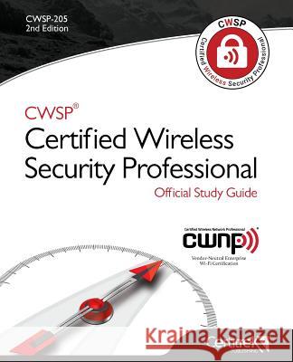 Cwsp (R)Certified Wireless Security Professional Official Study Guide: Second Edition Publishing Certitrek 9780997160727 