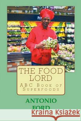 The Food Lord ABC Book of Superfoods Antonio Ford 9780997160925 Sudden Change Media