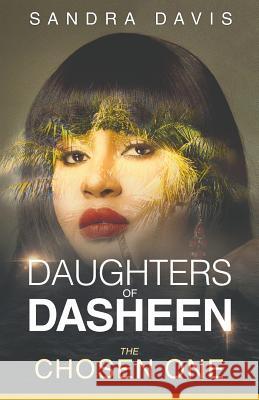 Daughters of Dasheen: The Chosen One Sandra Davis Alexander Von Ness 9780997162707 Chocolate Roots Publishing