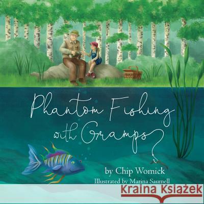 Phantom Fishing with Gramps Chip Womick Marina Saumell 9780997166132 Peacelight Press