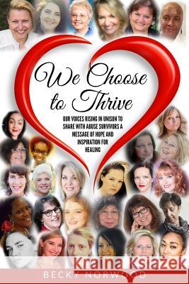 We Choose to Thrive: Our Voices Rise in Unison to Share With Abuse Survivors a Message of Hope and Inspiration for Healing White, Edna J. 9780997168730