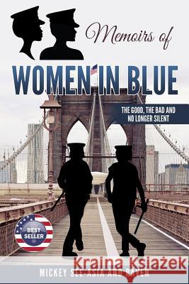 Memoirs of Women in Blue: The Good, The Bad and No Longer Silent Raven 9780997168754 Mbk Enterprises, LLC