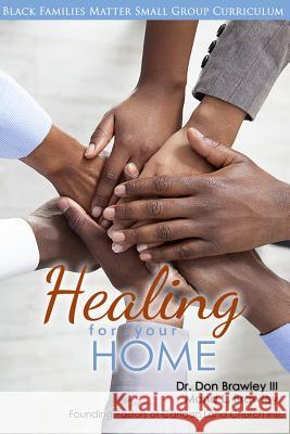 Black Families Matter: Healing for Your Home Dr Don Brawle Mona Brawley 9780997169225 Influencers Publishing, LLC