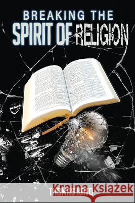 Breaking The Spirit of Religion Thomas Kato   9780997171921 Enduring Publishing, LLC