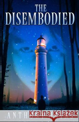 The Disembodied Anthony Hains 9780997173017