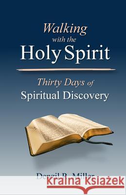 Walking with the Holy Spirit: Thirty Days of Spiritual Discovery Denzil R. Miller 9780997175028 Pneumalife Publications