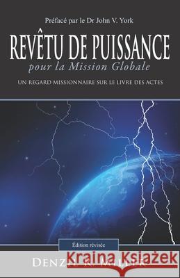 Revêtu de Puissance pour la Mission Globale: Un regard missionnaire sur le livre des Actes Miller, Denzil R. 9780997175066 Pneumalife Publishers