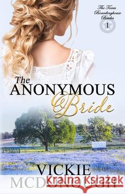 The Anonymous Bride Vickie McDonough 9780997176735 Maverick Press