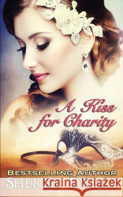 A Kiss For Charity Ewing, Sherry 9780997177756 Kingsburg Press