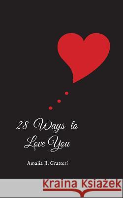 28 Ways To Love You Gratteri, Amalia B. 9780997181784