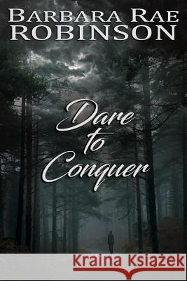 Dare to Conquer Barbara Rae Robinson 9780997182453