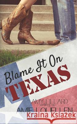 Blame It On Texas Amy Lillard, Amy Lillard 9780997182507 Amy Lillard