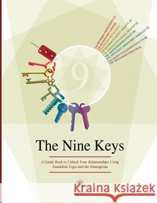 The Nine Keys: A Guide Book to Unlock Your Relationships Using Kundalini Yoga and the Enneagram Lynn Roulo 9780997183177 Rasayan Center, LLC