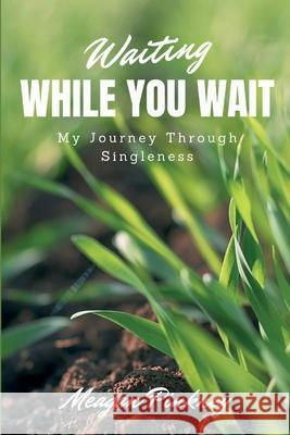 Waiting While You Wait: My Journey Through Singleness Meagan Pinkney 9780997185225