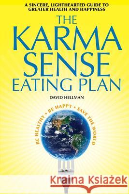 The Karma Sense Eating Plan (black and white): A Sincere, Lighthearted Guide to Greater Health and Happiness Hellman, David 9780997187915