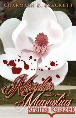 Murder Under the Magnolias Charmain Zimmerman Brackett 9780997188707