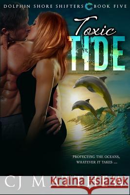 Toxic Tide: Dolphin Shore Shifters Book 5 Cj Matthew Dori Harrell 9780997189612