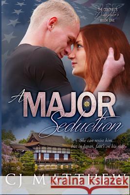 A Major Seduction: Colonel's Daughters Book 1 Cj Matthew Dori Harrell 9780997189636 All Huston Group, Inc.