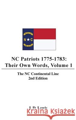 NC Patriots 1775-1783: Their Own Words, Volume 1-The NC Continental Line J. D. Lewis 9780997190748 Carla G. Harper