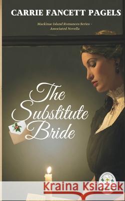 The Substitute Bride: A Novella Carrie Fancett Pagels 9780997190830 Hearts Overcoming Press