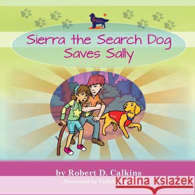 Sierra the Search Dog Saves Sally Robert D. Calkins Taillefer Long 9780997191165 Callout Press