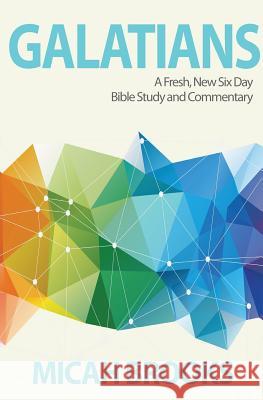 Galatians: A Fresh, New Six Day Bible Study and Commentary Micah Brooks 9780997194067 Micah Brooks Kennedy