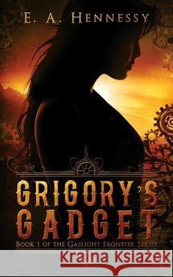 Grigory's Gadget E. a. Hennessy 9780997194302 Elizabeth Hennessy