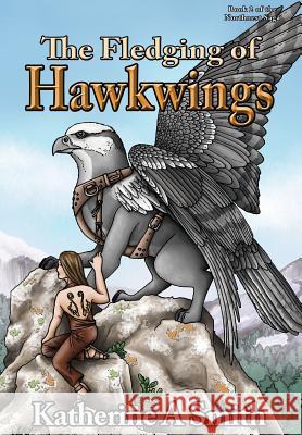 The Fledging of Hawkwings Katherine A. Smith 9780997195347 Katherine Smith