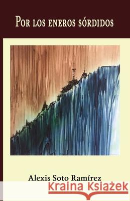 Por los eneros sórdidos Soto Ramírez, Alexis 9780997196054 Ediciones La Mirada