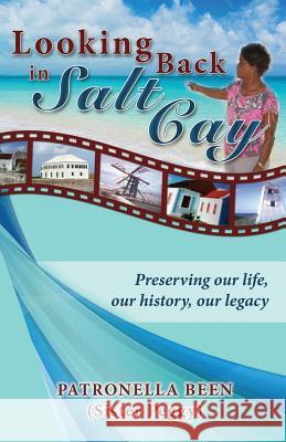 Looking Back in Salt Cay: Preserving our life, our history, our legacy Been, Patronella 9780997198058 Dominionhouse Publishing & Design