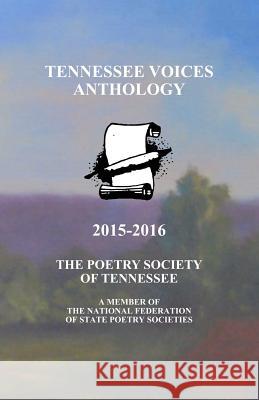 Tennessee Voices Anthology 2015-2016: The Poetry Society of Tennessee Russell H. Strauss Et Al Barbara Blanks William H. King 9780997201512 Poetry Society of Tennessee