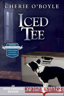 Iced Tee: Estela Nogales Mystery Book 2 Cherie O'Boyle 9780997202816