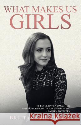 What Makes Us Girls: And Why It's All Worth It Brittany Pettibone 9780997202977 Reason Books