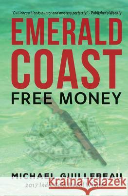 Emerald Coast: Free Money Michael Guillebeau 9780997205541 Michael Guillebeau