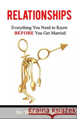 Relationships: Everything You Need To Know Before You Get Married William C. Small 9780997206760