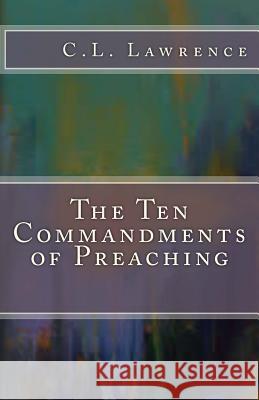 The Ten Commandments of Preaching C. L. Lawrence 9780997208214 Carol L. Lawrence