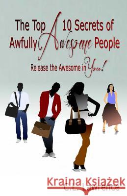 The Top 10 Secrets of Awfully Awesome People: Release the Awesome in You! C. L. Lawrence 9780997208252 Carol L. Lawrence